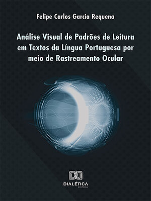 cover image of Análise Visual de Padrões de Leitura em Textos da Língua Portuguesa por meio de Rastreamento Ocular